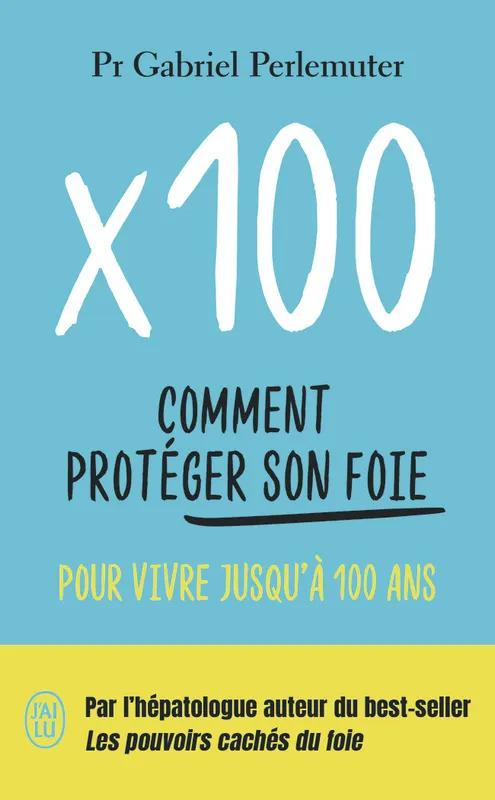 Couverture de X 100 : Comment protéger son foie pour vivre jusqu'à 100 ans de Pr Gabriel Perlemuter