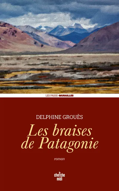 Couverture de Les braises de Patagonie, de Delphine Grouès